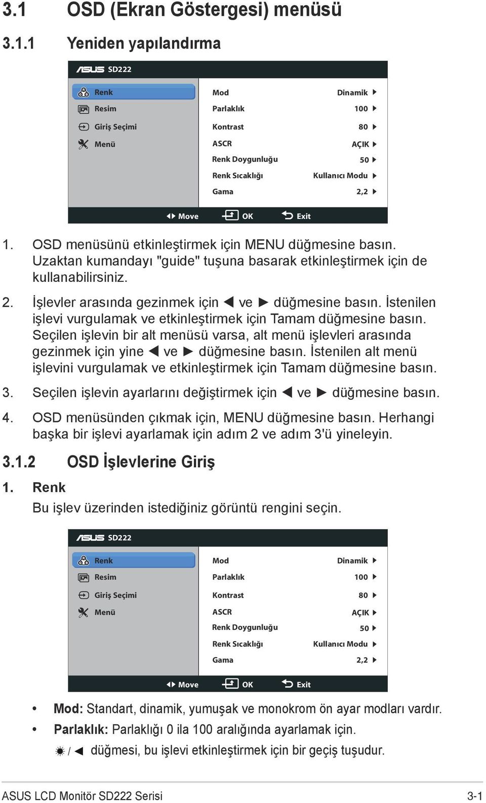 İstenilen işlevi vurgulamak ve etkinleştirmek için Tamam düğmesine basın. Seçilen işlevin bir alt menüsü varsa, alt menü işlevleri arasında gezinmek için yine ve düğmesine basın.