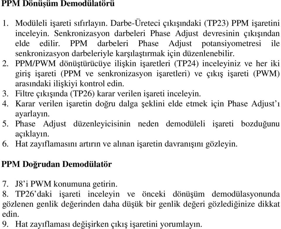 PPM/PWM dönüştürücüye ilişkin işaretleri (TP24) inceleyiniz ve her iki giriş işareti (PPM ve senkronizasyon işaretleri) ve çıkış işareti (PWM) arasındaki ilişkiyi kontrol edin. 3.