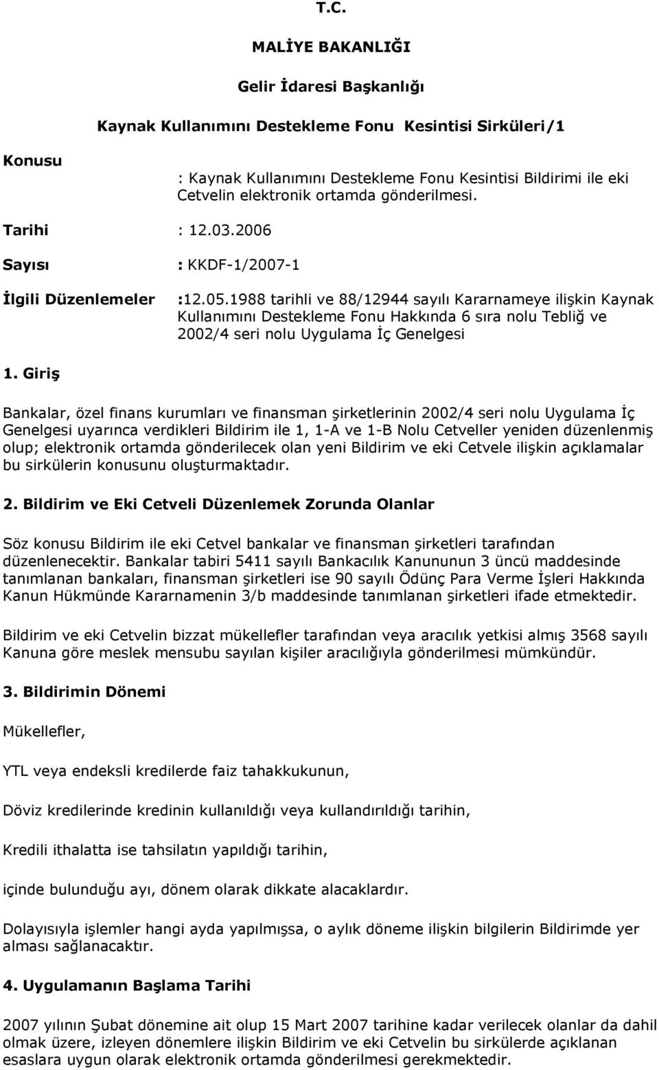 1988 tarihli ve 88/12944 sayılı Kararnameye ilişkin Kaynak Kullanımını Destekleme Fonu Hakkında 6 sıra nolu Tebliğ ve 2002/4 seri nolu Uygulama İç Genelgesi 1.