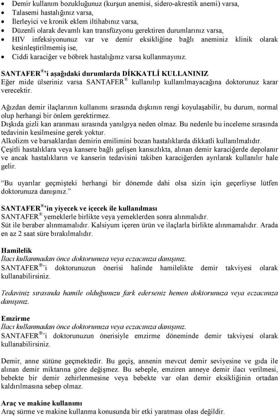 SANTAFER i aşağıdaki durumlarda DĐKKATLĐ KULLANINIZ Eğer mide ülseriniz varsa SANTAFER kullanılıp kullanılmayacağına doktorunuz karar verecektir.