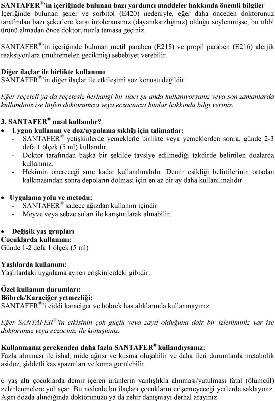 SANTAFER in içeriğinde bulunan metil paraben (E218) ve propil paraben (E216) alerjik reaksiyonlara (muhtemelen gecikmiş) sebebiyet verebilir.