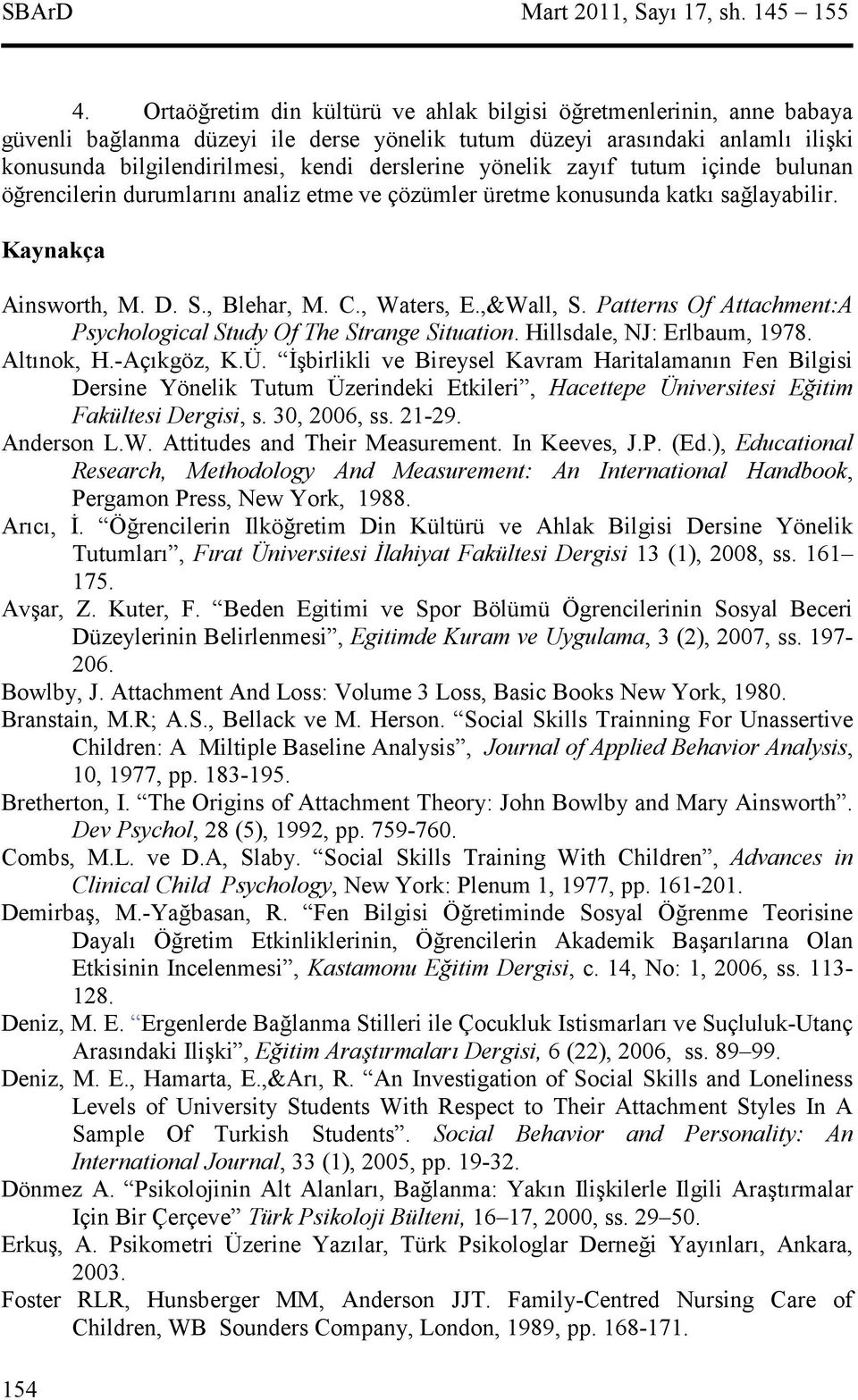 zayf tutum içinde bulunan örencilerin durumlarn analiz etme ve çözümler üretme konusunda katk salayabilir. Kaynakça Ainsworth, M. D. S., Blehar, M. C., Waters, E.,&Wall, S.