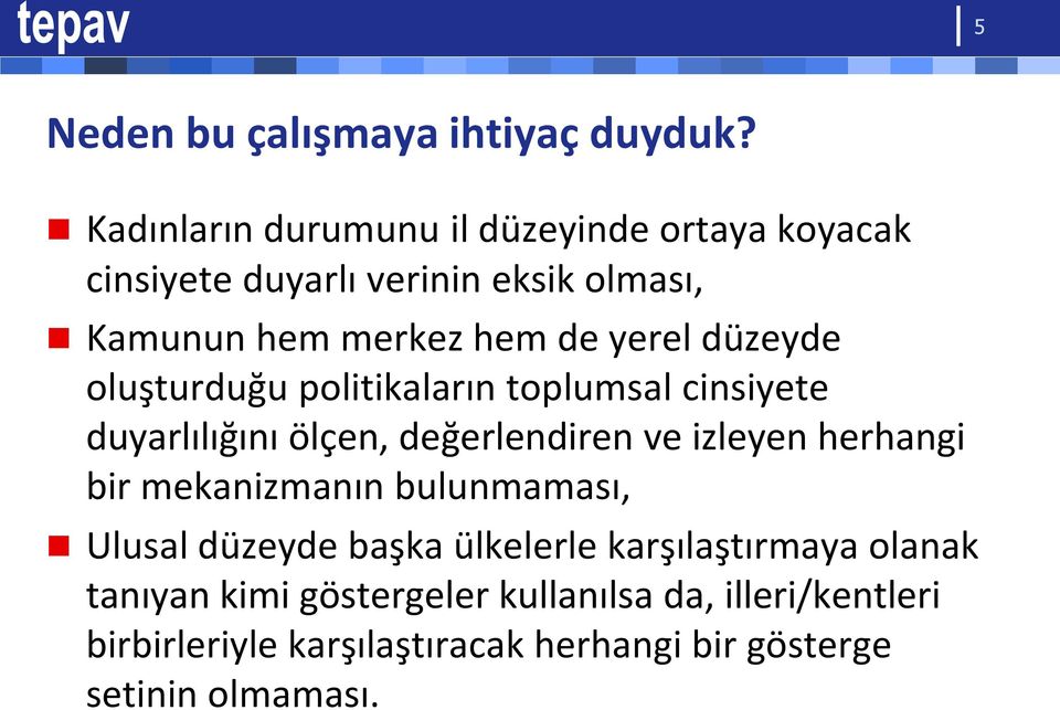 yerel düzeyde oluşturduğu politikaların toplumsal cinsiyete duyarlılığını ölçen, değerlendiren ve izleyen herhangi bir