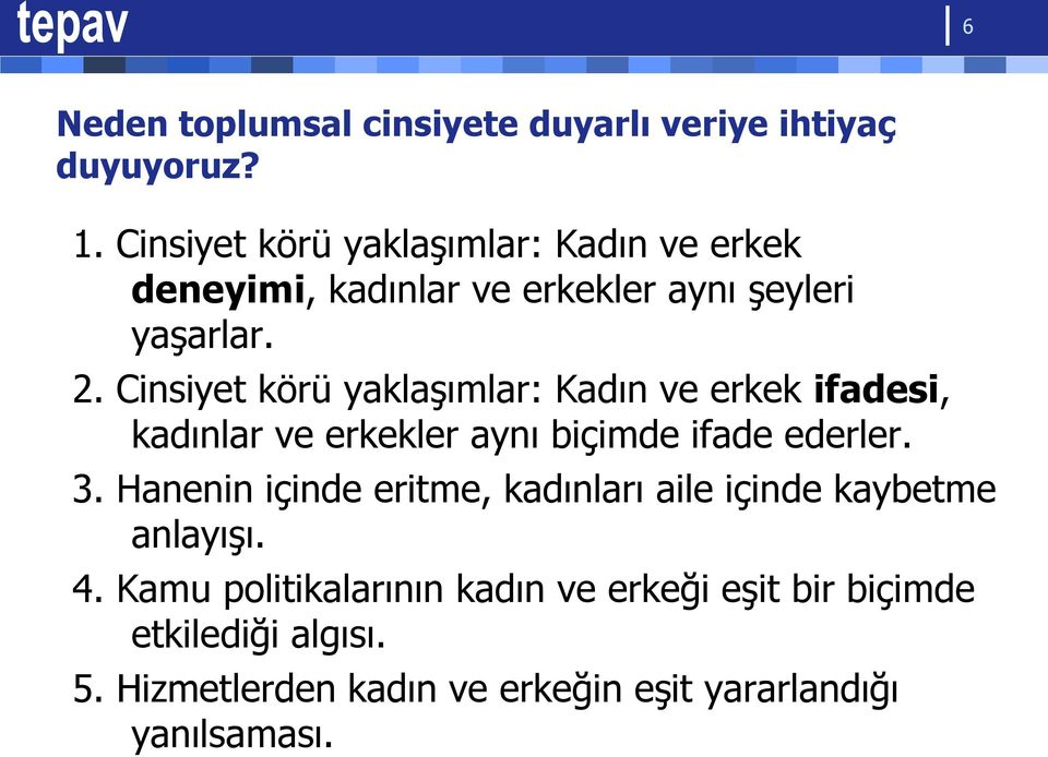 Cinsiyet körü yaklaşımlar: Kadın ve erkek ifadesi, kadınlar ve erkekler aynı biçimde ifade ederler. 3.