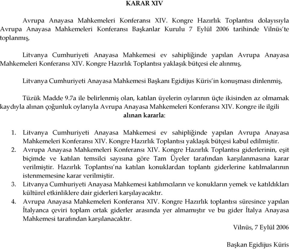 Mahkemeleri Konferansı XIV. Kongre ile ilgili 1. Litvanya Cumhuriyeti Anayasa Mahkemesi ev sahipliğinde yapılan Avrupa Anayasa Mahkemeleri Konferansı XIV.