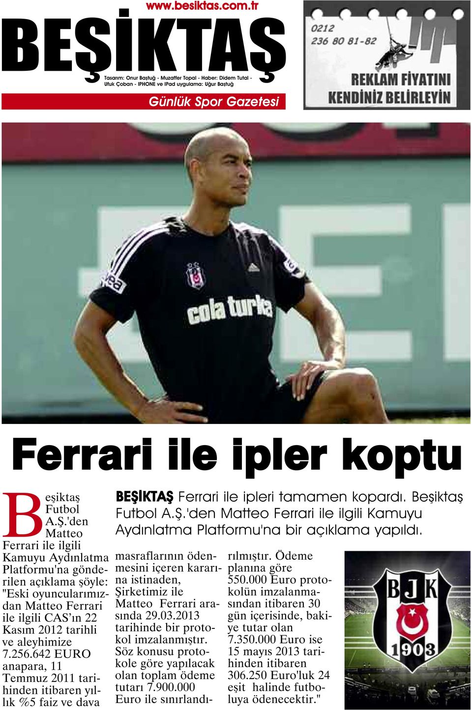 642 EURO anapara, 11 Temmuz 2011 tarihinden itibaren yıllık %5 faiz ve dava Ferrari ile ipleri tamamen kopardı. Beşiktaş Futbol A.Ş.