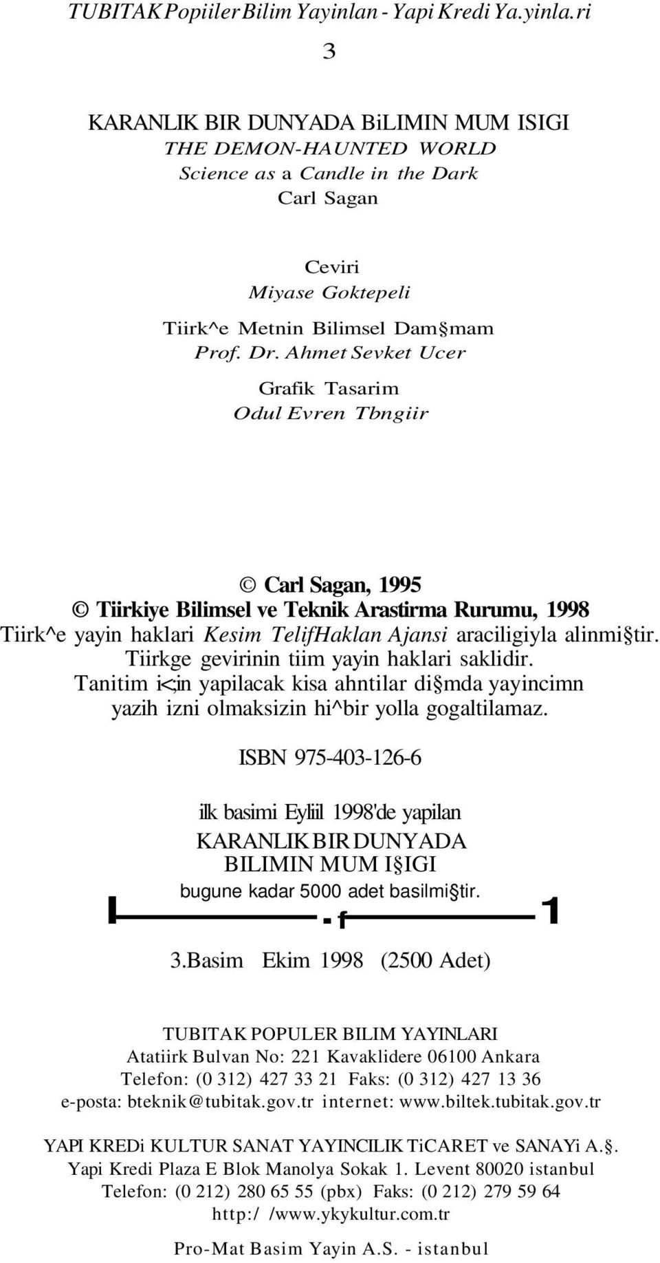Ahmet Sevket Ucer Grafik Tasarim Odul Evren Tbngiir Carl Sagan, 1995 Tiirkiye Bilimsel ve Teknik Arastirma Rurumu, 1998 Tiirk^e yayin haklari Kesim TelifHaklan Ajansi araciligiyla alinmi tir.