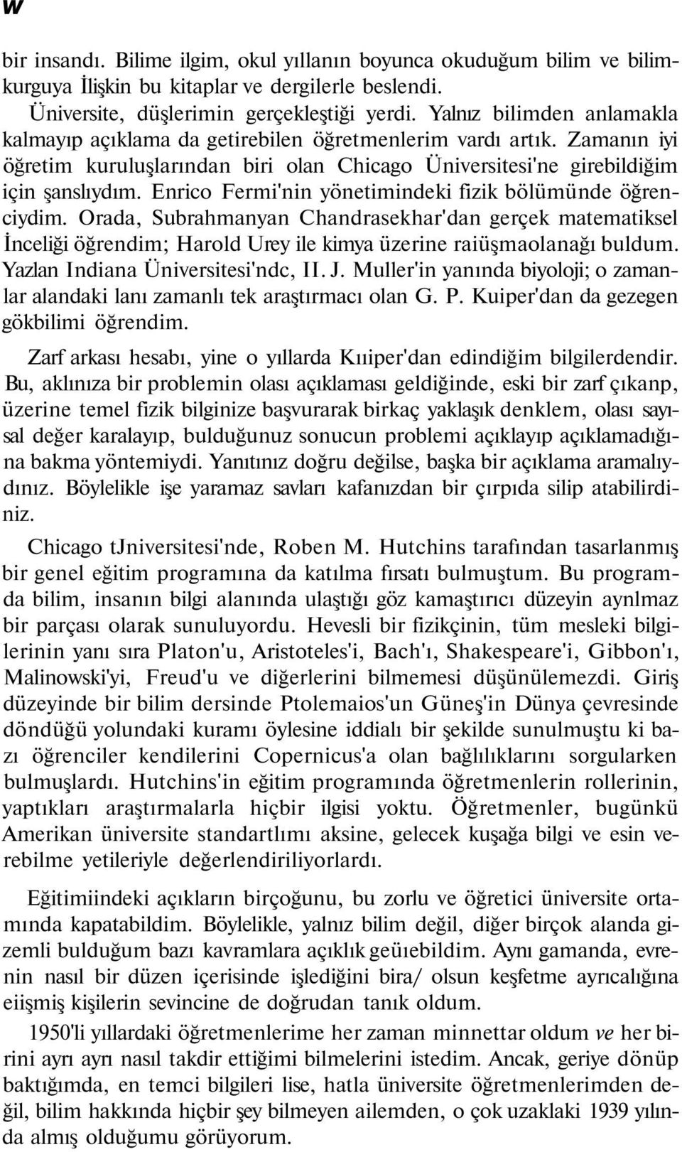 Enrico Fermi'nin yönetimindeki fizik bölümünde öğrenciydim. Orada, Subrahmanyan Chandrasekhar'dan gerçek matematiksel İnceliği öğrendim; Harold Urey ile kimya üzerine raiüşmaolanağı buldum.