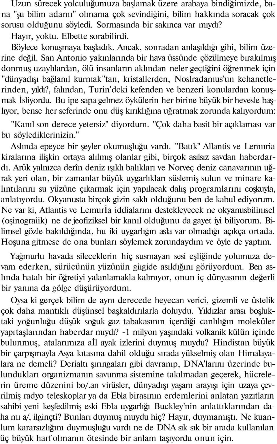 San Antonio yakınlarında bir hava üssünde çözülmeye bırakılmış donmuş uzaylılardan, ölü insanların aklından neler geçtiğini öğrenmek için "dünyadışı bağlanıl kurmak "tan, kristallerden,