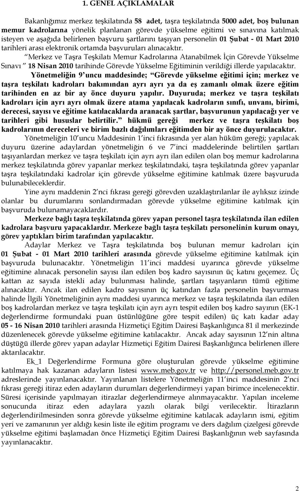 Merkez ve Taşra Teşkilatı Memur Kadrolarına Atanabilmek İçin Görevde Yükselme Sınavı 18 Nisan 2010 tarihinde Görevde Yükselme Eğitiminin verildiği illerde yapılacaktır.