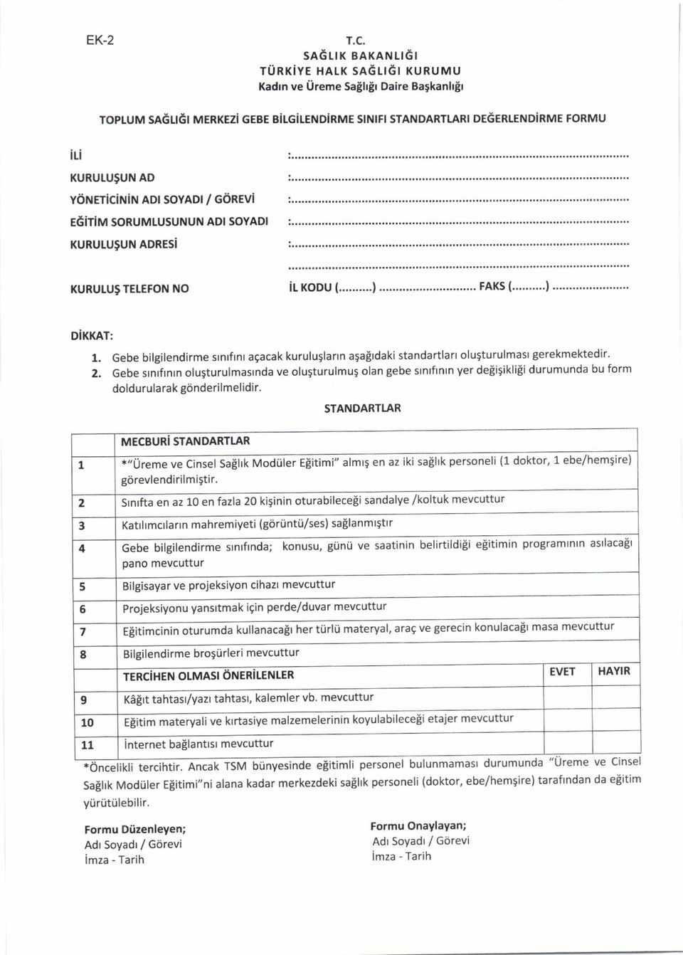 soyadr / corevi E6iTiM SoRUMTUSUNUN ADI SOYADI KURULU9UN ADRES KURUTU9 TELEFON NO DIKKAT: 1. Gebe bilgilendirme srnrfrnr agacak kuruluglarrn agafrdaki standartlart olusturulmasl gerekmektedir. 2.