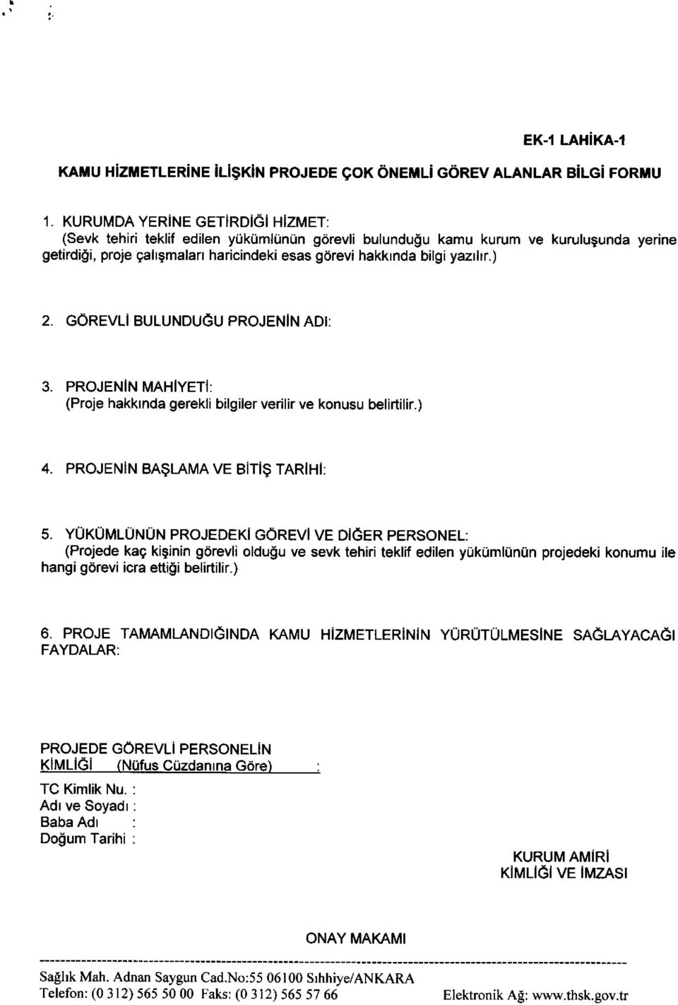 PROJENIN MAHIYETI: (Proje hakkrnda gerekli bilgiler verilir ve konusu belirtilir.) 4. PROJENIN BA$LAMA ve BiTi$ TARIHI: 5.