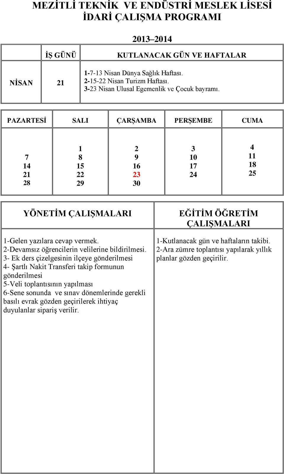 - Ek ders çizelgesinin ilçeye - Şartlı Nakit Transferi takip formunun -Veli toplantısının yapılması -Sene sonunda ve sınav