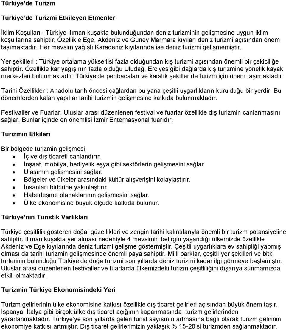 Yer şekilleri : Türkiye ortalama yükseltisi fazla olduğundan kış turizmi açısından önemli bir çekiciliğe sahiptir.