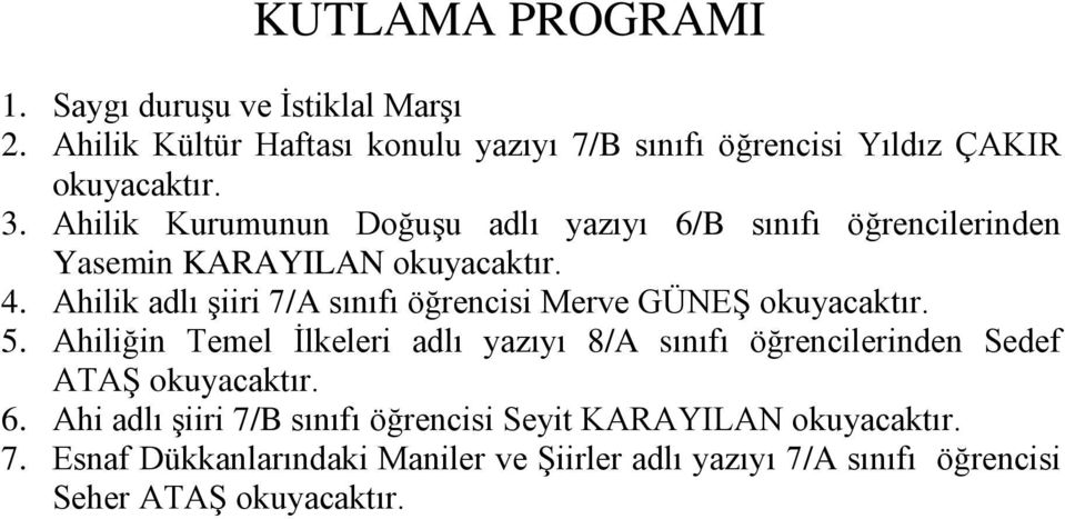 Ahilik adlı şiiri 7/A sınıfı öğrencisi Merve GÜNEŞ okuyacaktır. 5.