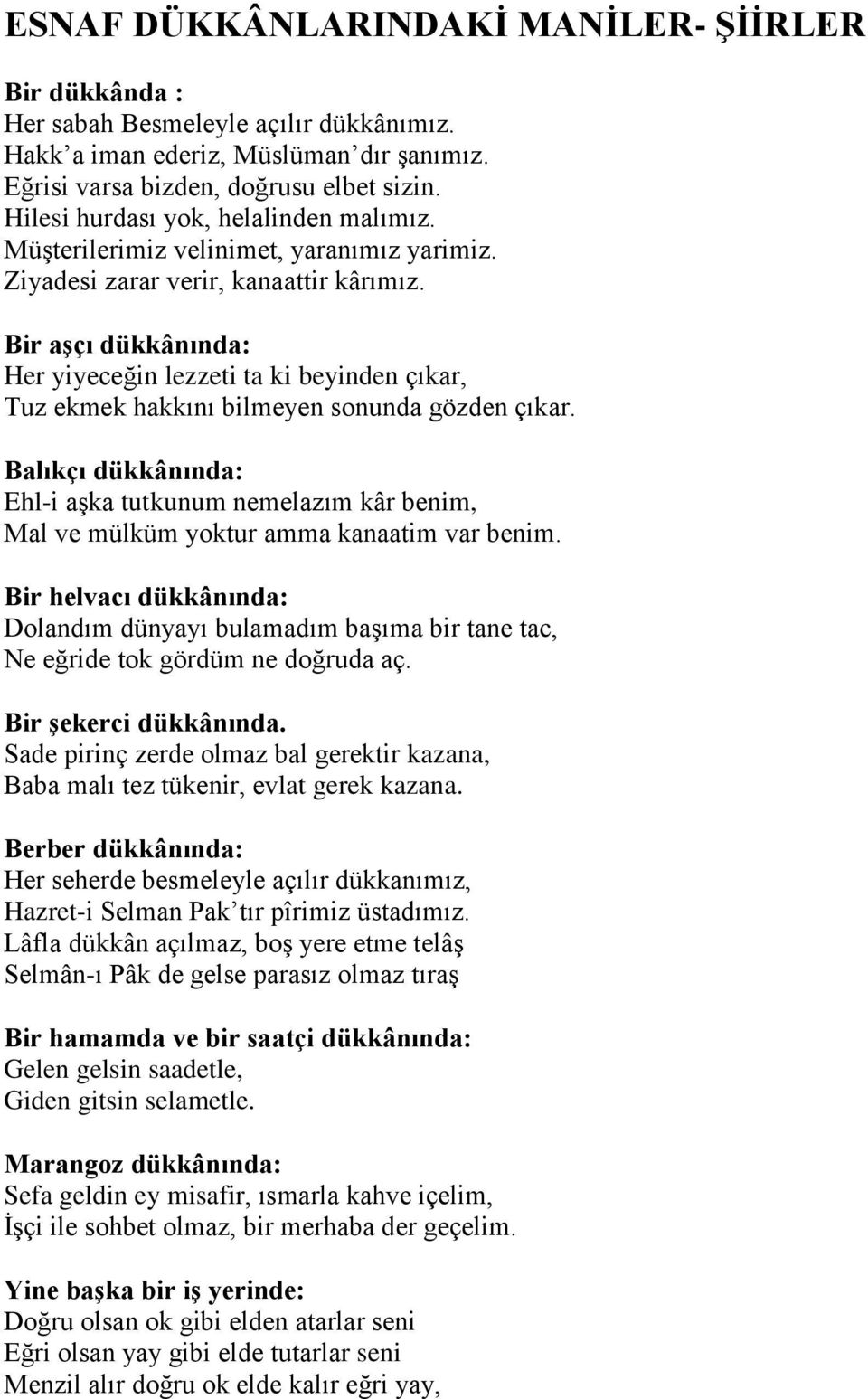 Bir aşçı dükkânında: Her yiyeceğin lezzeti ta ki beyinden çıkar, Tuz ekmek hakkını bilmeyen sonunda gözden çıkar.