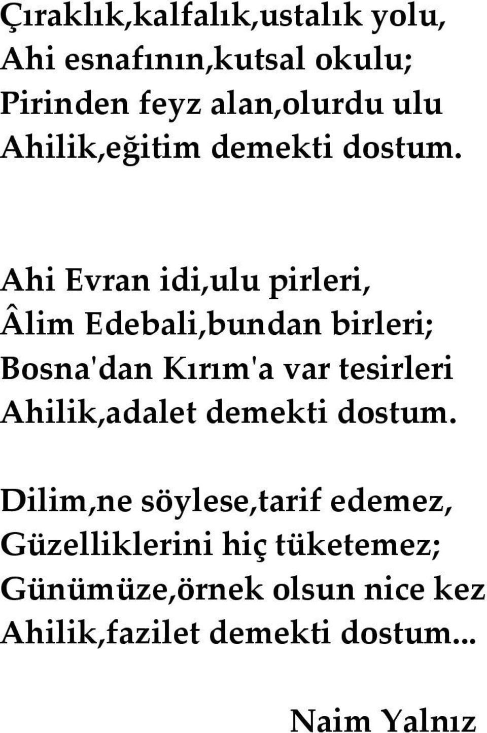 Ahi Evran idi,ulu pirleri, Âlim Edebali,bundan birleri; Bosna'dan Kırım'a var tesirleri