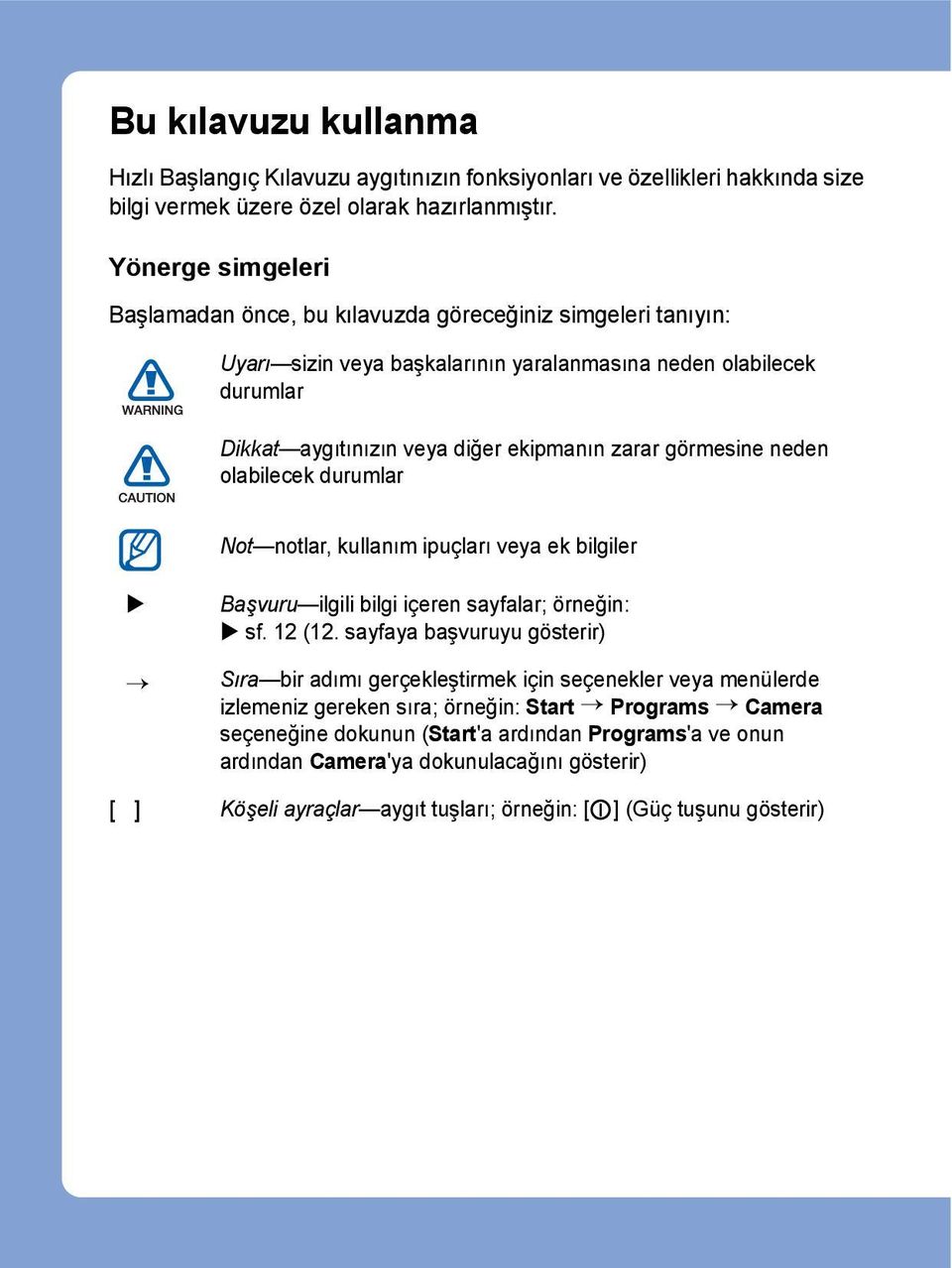 görmesine neden olabilecek durumlar Not notlar, kullanım ipuçları veya ek bilgiler Başvuru ilgili bilgi içeren sayfalar; örneğin: sf. 12 (12.