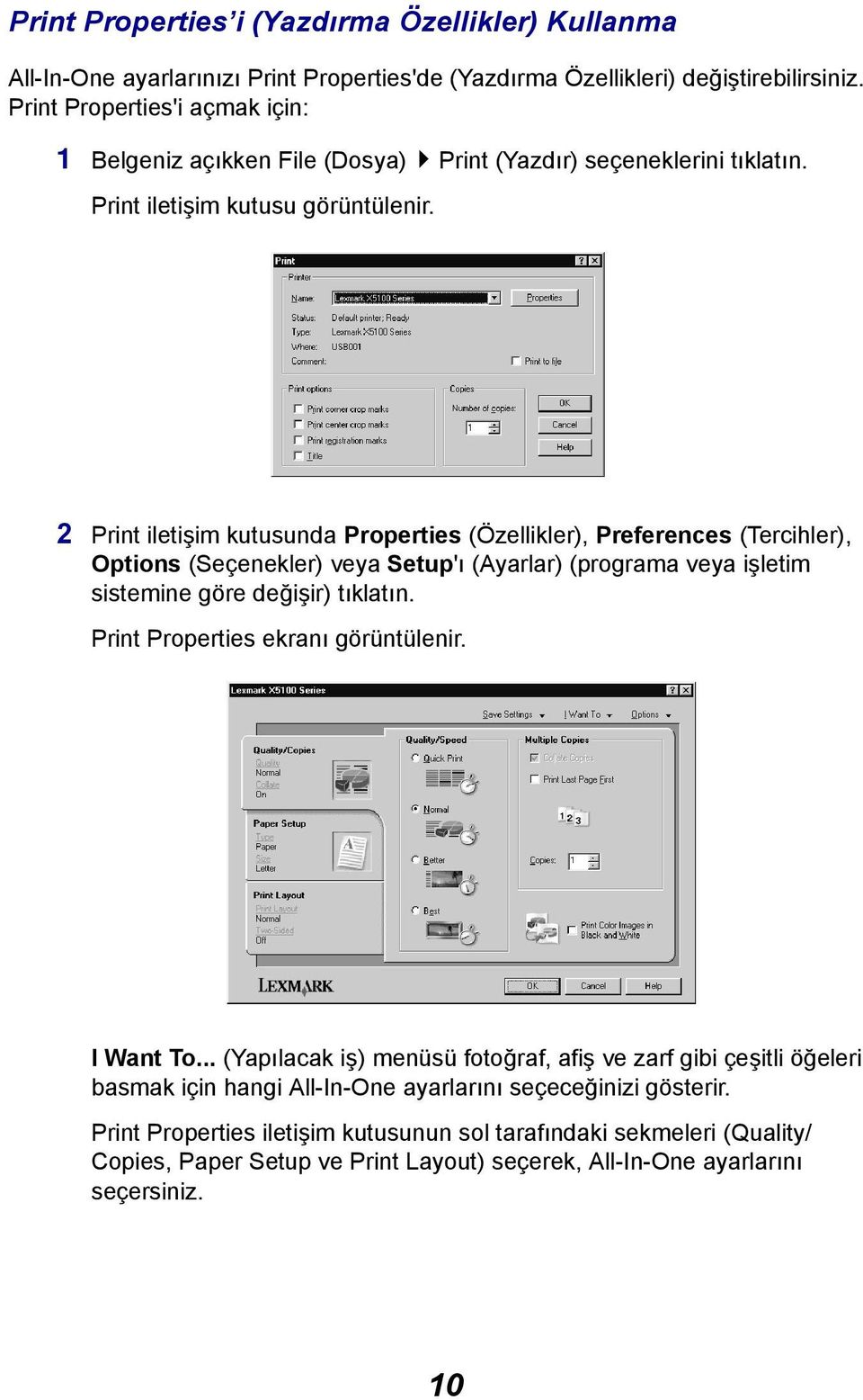 2 Print iletişim kutusunda Properties (Özellikler), Preferences (Tercihler), Options (Seçenekler) veya Setup'ı (Ayarlar) (programa veya işletim sistemine göre değişir) tıklatın.