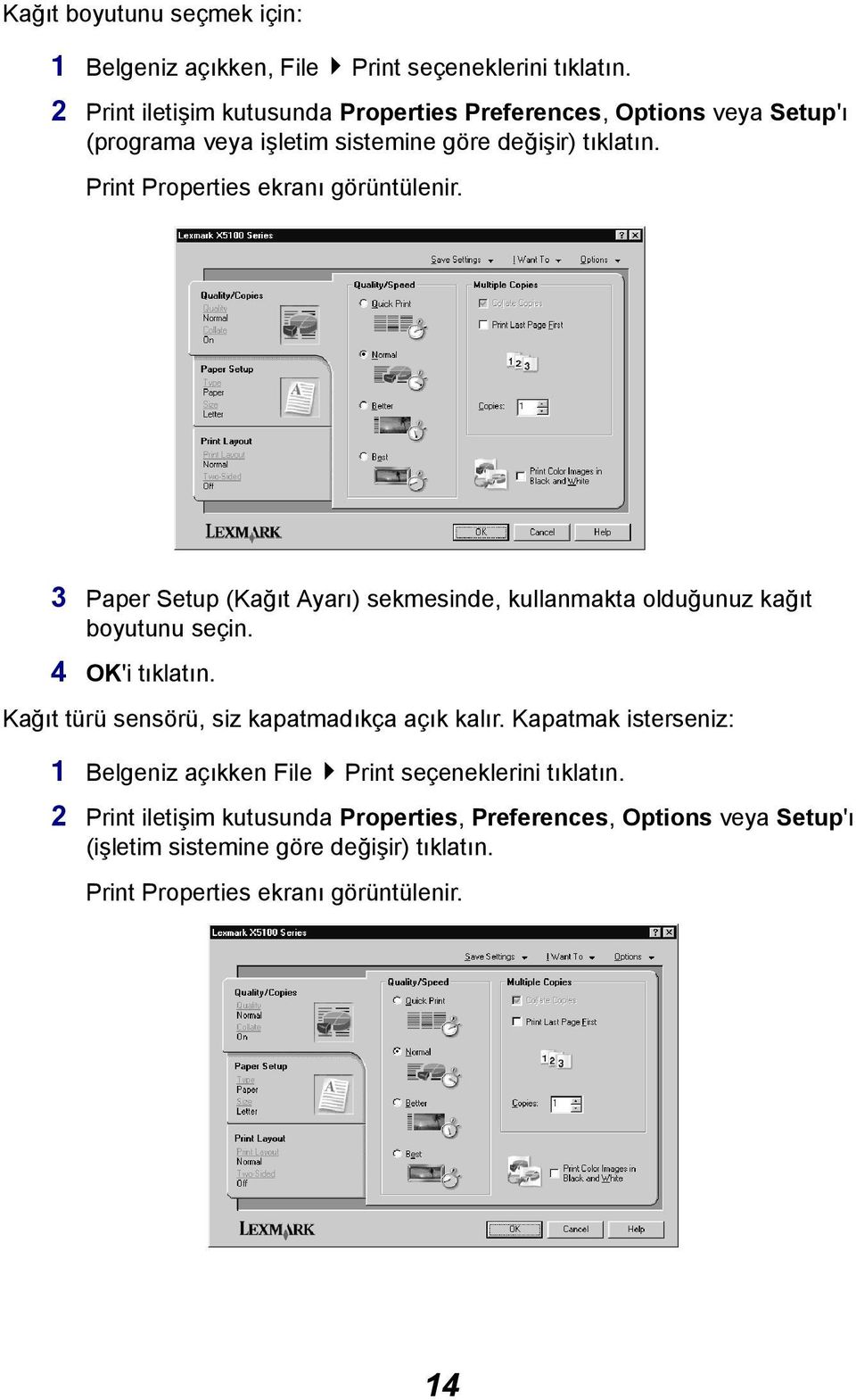Print Properties ekranı görüntülenir. 3 Paper Setup (Kağıt Ayarı) sekmesinde, kullanmakta olduğunuz kağıt boyutunu seçin. 4 OK'i tıklatın.