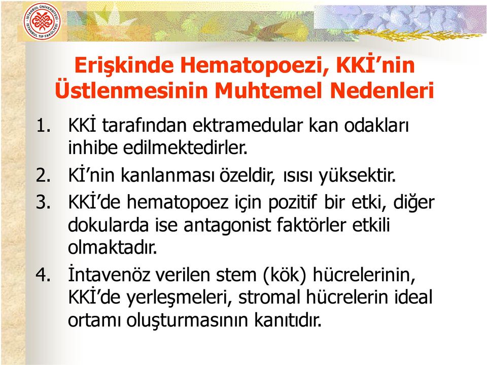 Kİ nin kanlanması özeldir, ısısı yüksektir. 3.