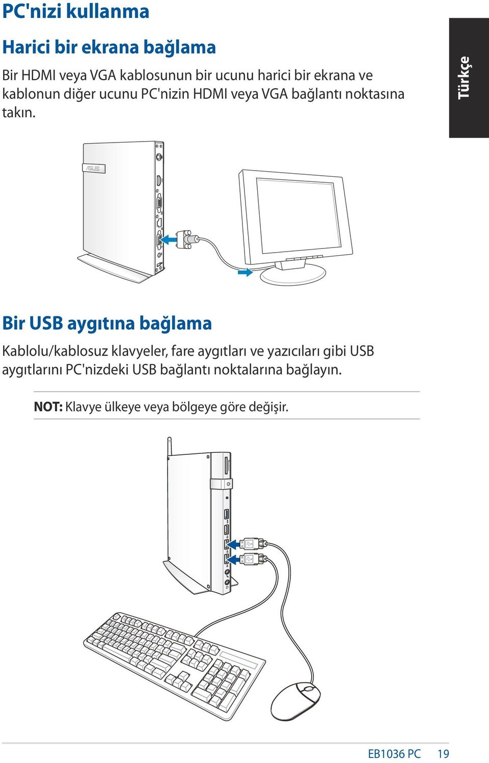 Bir USB aygıtına bağlama Kablolu/kablosuz klavyeler, fare aygıtları ve yazıcıları gibi USB