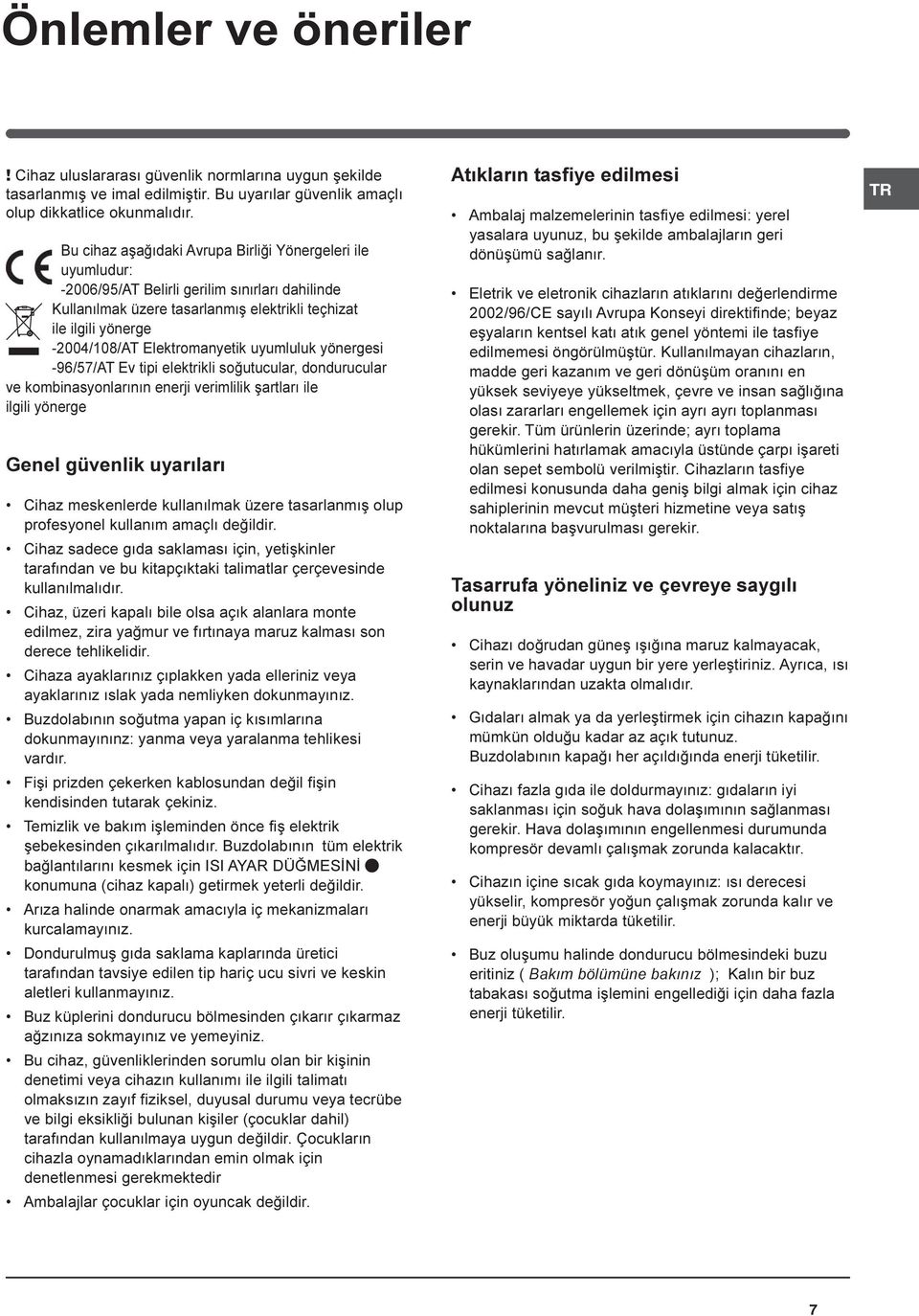 Elektromanyetik uyumluluk yönergesi -96/57/AT Ev tipi elektrikli soðutucular, dondurucular ve kombinasyonlarýnýn enerji verimlilik þartlarý ile ilgili yönerge Genel güvenlik uyarýlarý Cihaz