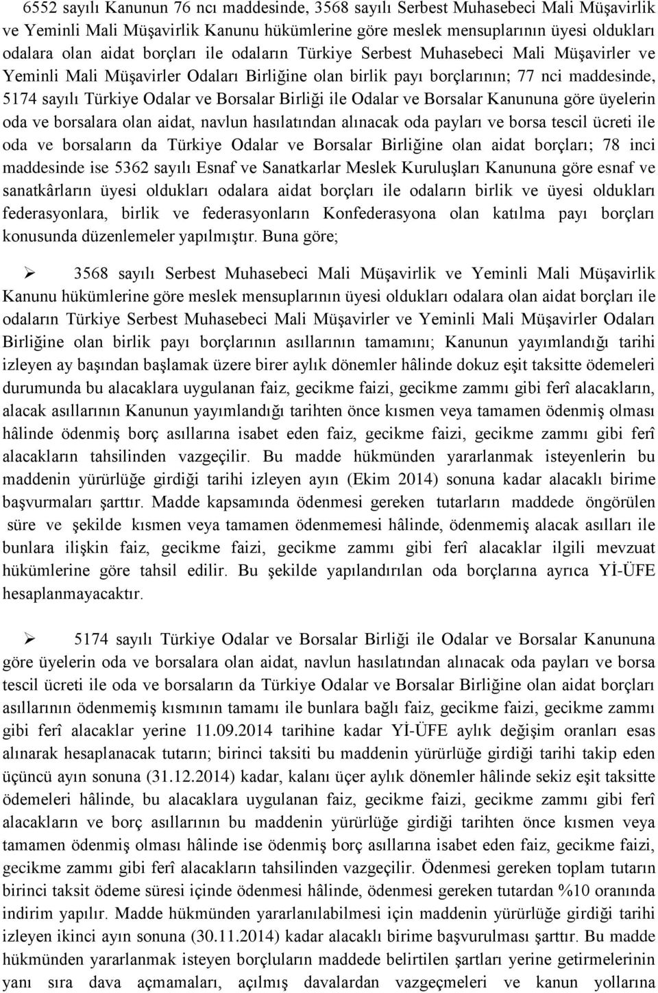 Birliği ile Odalar ve Borsalar Kanununa göre üyelerin oda ve borsalara olan aidat, navlun hasılatından alınacak oda payları ve borsa tescil ücreti ile oda ve borsaların da Türkiye Odalar ve Borsalar