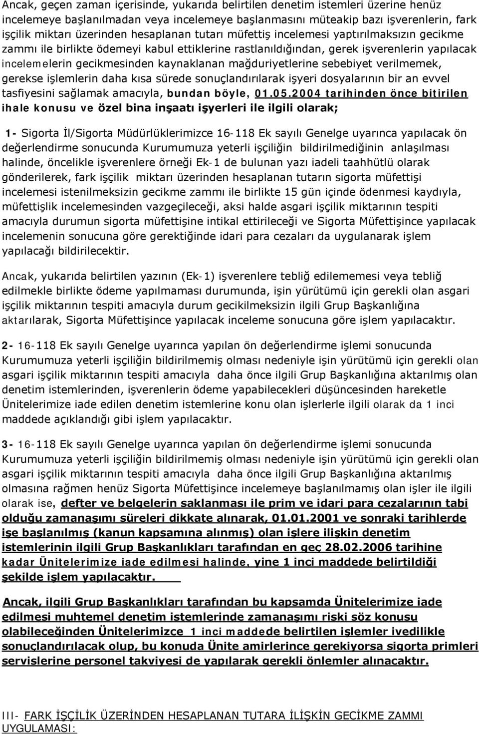 mağduriyetlerine sebebiyet verilmemek, gerekse işlemlerin daha kısa sürede sonuçlandırılarak işyeri dosyalarının bir an evvel tasfiyesini sağlamak amacıyla, bundan böyle, U01.05.