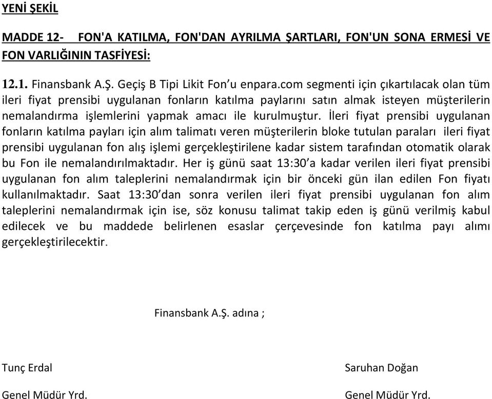 İleri fiyat prensibi uygulanan fonların katılma payları için alım talimatı veren müşterilerin bloke tutulan paraları ileri fiyat prensibi uygulanan fon alış işlemi gerçekleştirilene kadar sistem