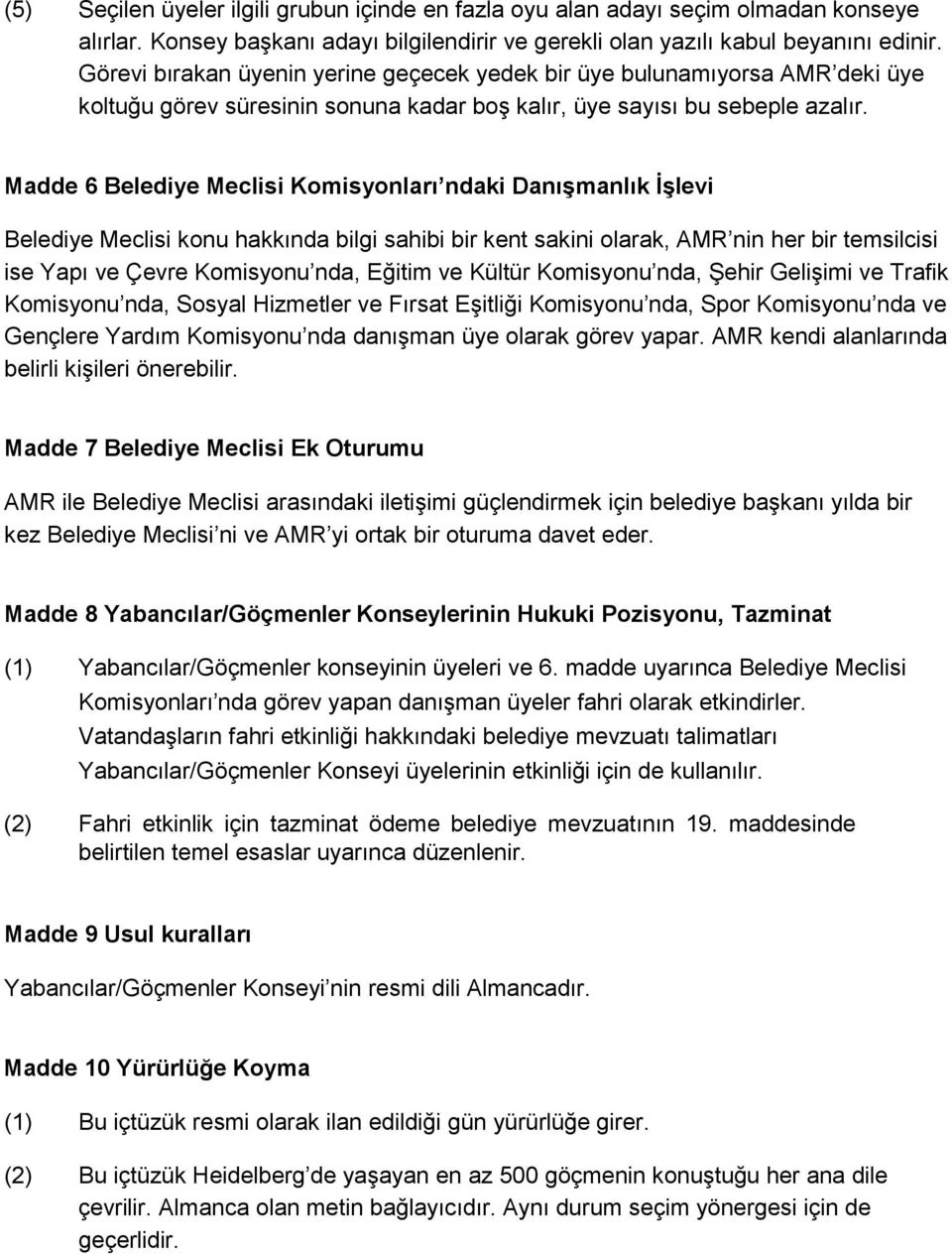 Madde 6 Belediye Meclisi Komisyonları ndaki Danışmanlık İşlevi Belediye Meclisi konu hakkında bilgi sahibi bir kent sakini olarak, AMR nin her bir temsilcisi ise Yapı ve Çevre Komisyonu nda, Eğitim