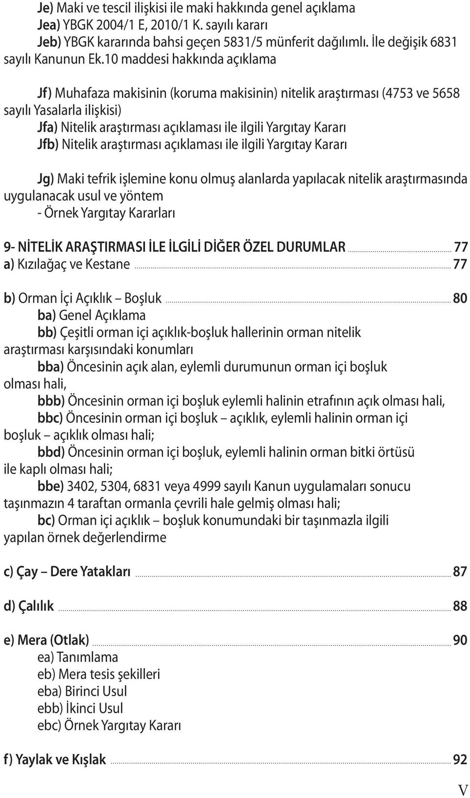 Nitelik araştırması açıklaması ile ilgili Yargıtay Kararı Jg) Maki tefrik işlemine konu olmuş alanlarda yapılacak nitelik araştırmasında uygulanacak usul ve yöntem - Örnek Yargıtay Kararları 9-