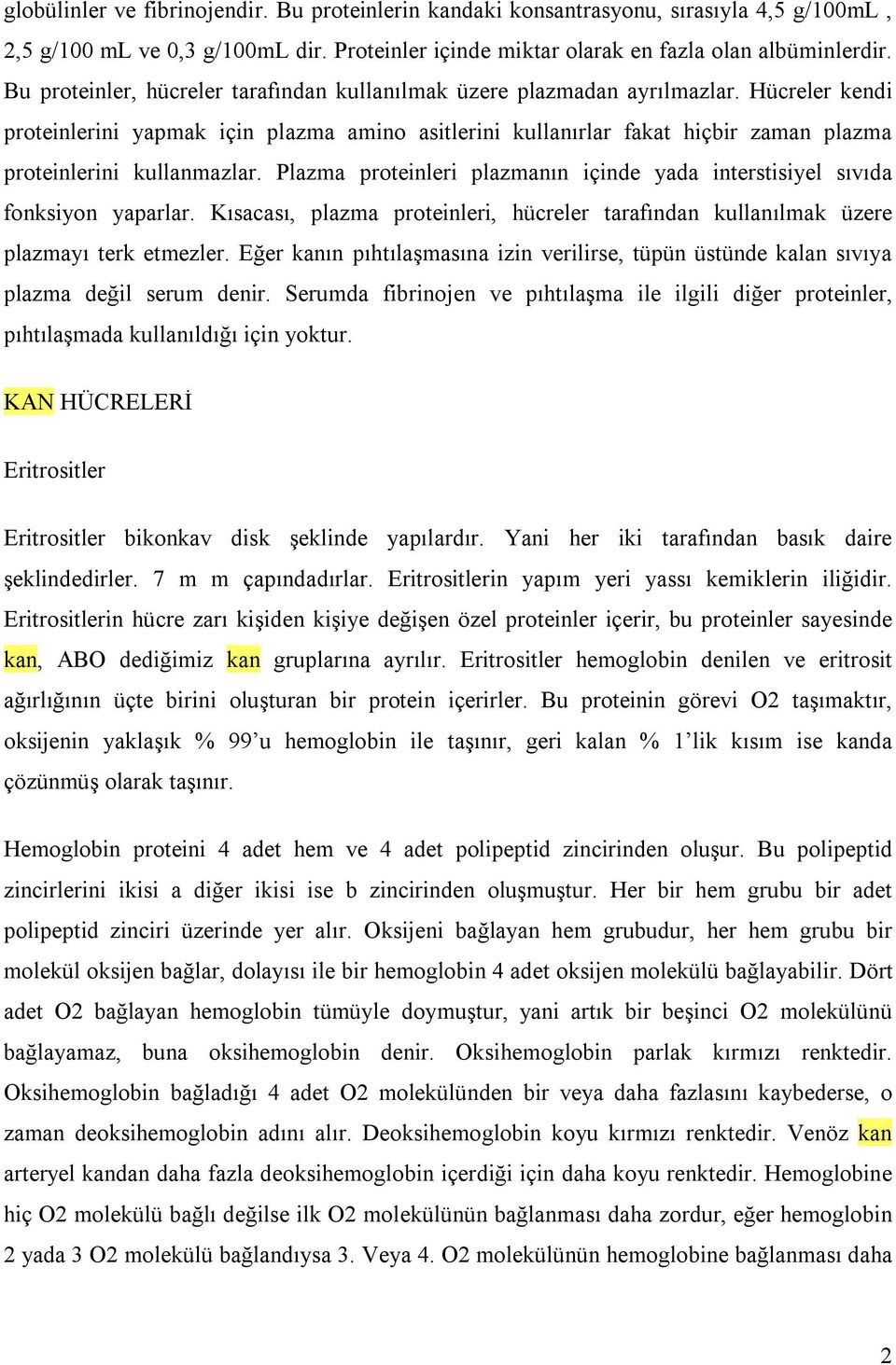 Hücreler kendi proteinlerini yapmak için plazma amino asitlerini kullanırlar fakat hiçbir zaman plazma proteinlerini kullanmazlar.