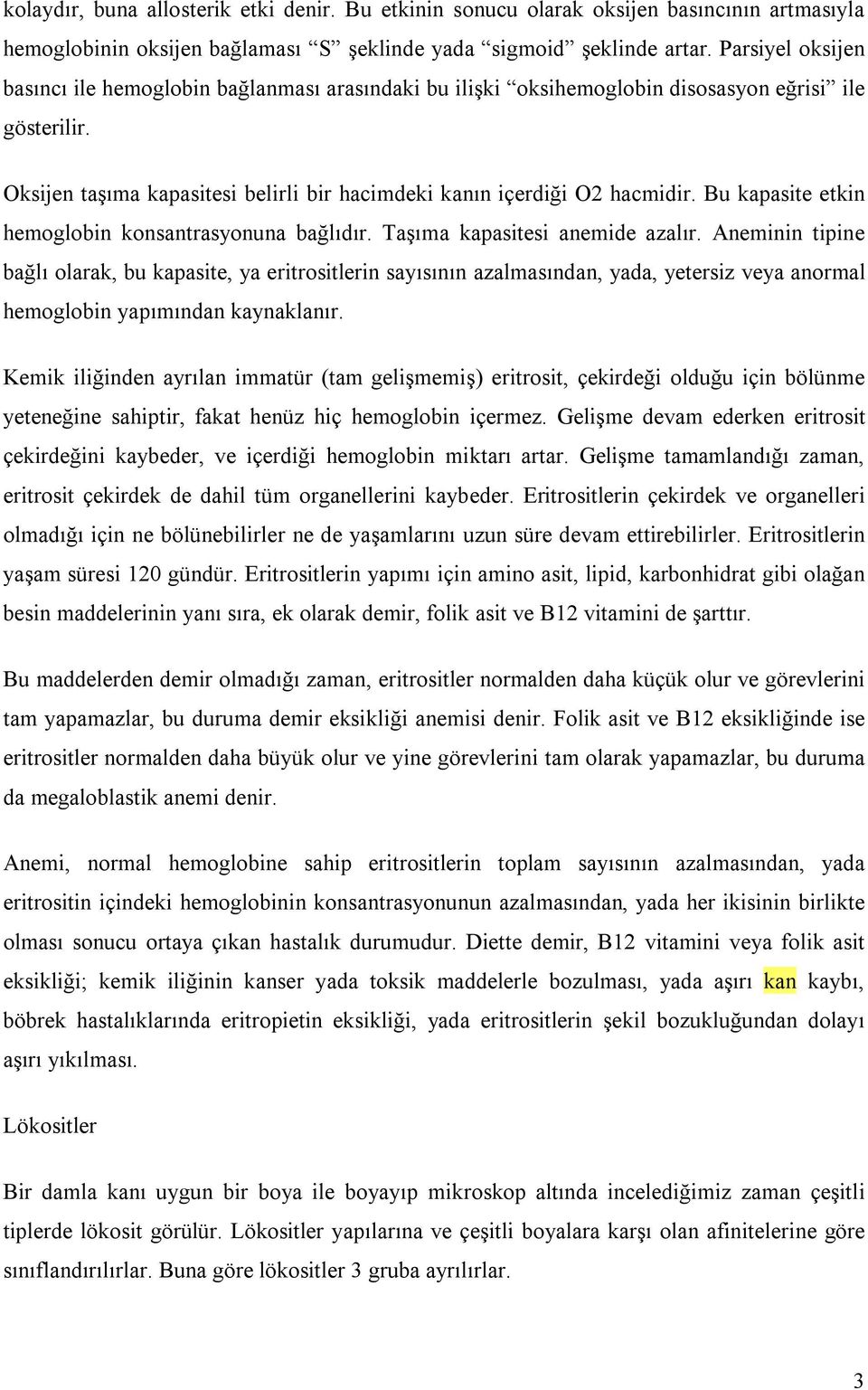 Bu kapasite etkin hemoglobin konsantrasyonuna bağlıdır. Taşıma kapasitesi anemide azalır.