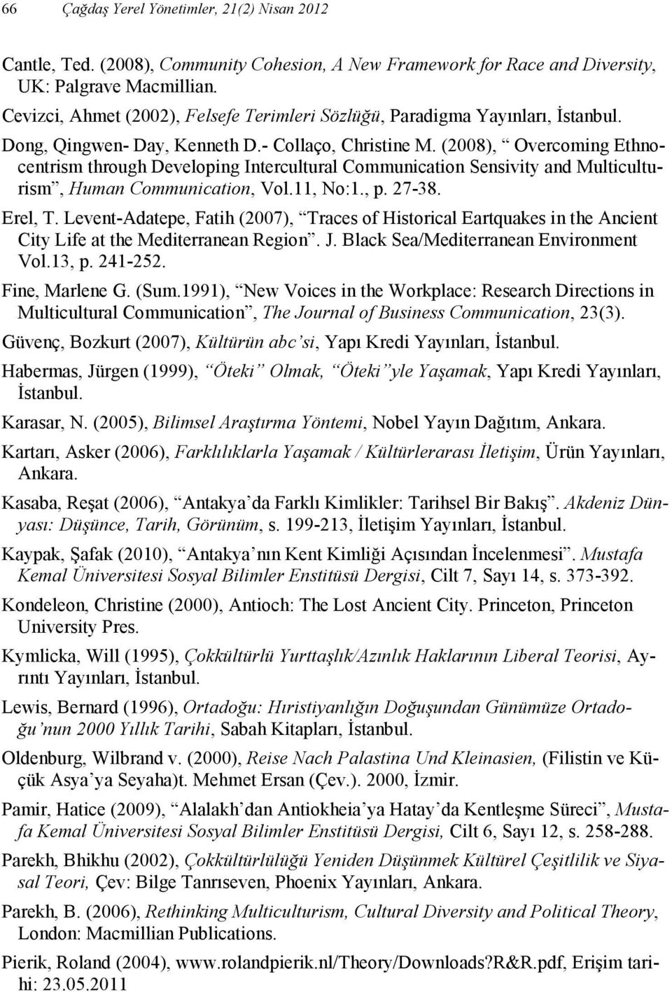 (2008), Overcoming Ethnocentrism through Developing Intercultural Communication Sensivity and Multiculturism, Human Communication, Vol.11, No:1., p. 27-38. Erel, T.