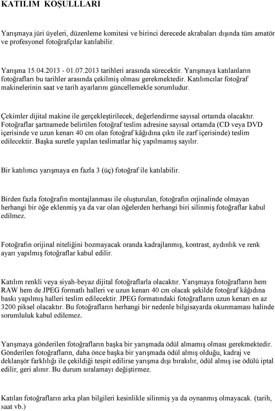 Katılımcılar fotoğraf makinelerinin saat ve tarih ayarlarını güncellemekle sorumludur. Çekimler dijital makine ile gerçekleştirilecek, değerlendirme sayısal ortamda olacaktır.