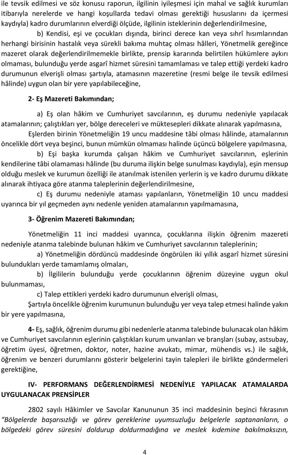 bakıma muhtaç olması hâlleri, Yönetmelik gereğince mazeret olarak değerlendirilmemekle birlikte, prensip kararında belirtilen hükümlere aykırı olmaması, bulunduğu yerde asgarî hizmet süresini