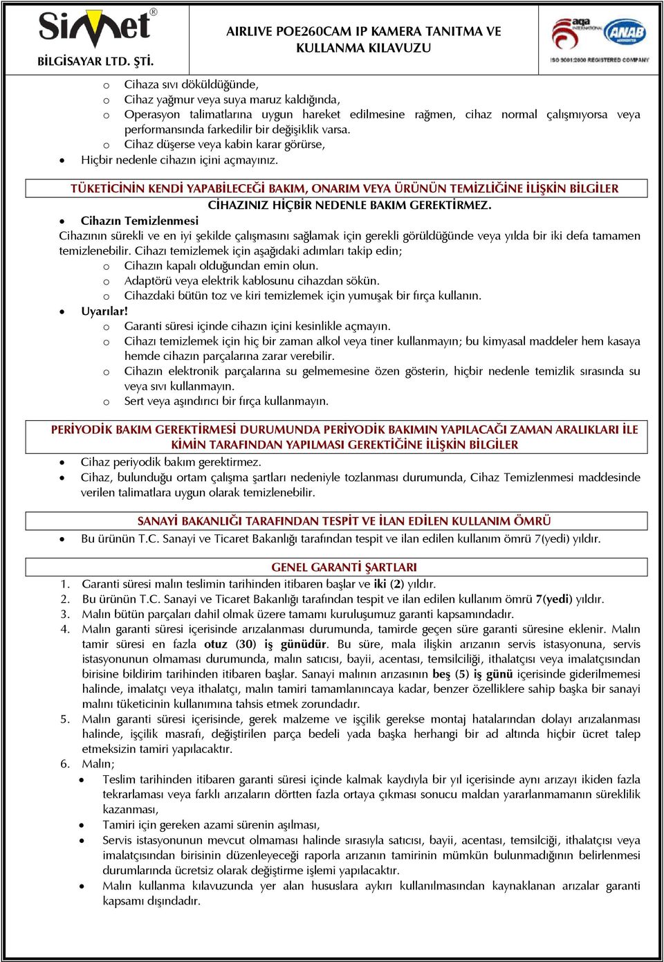 TÜKETİCİNİN KENDİ YAPABİLECEĞİ BAKIM, ONARIM VEYA ÜRÜNÜN TEMİZLİĞİNE İLİŞKİN BİLGİLER CİHAZINIZ HİÇBİR NEDENLE BAKIM GEREKTİRMEZ.