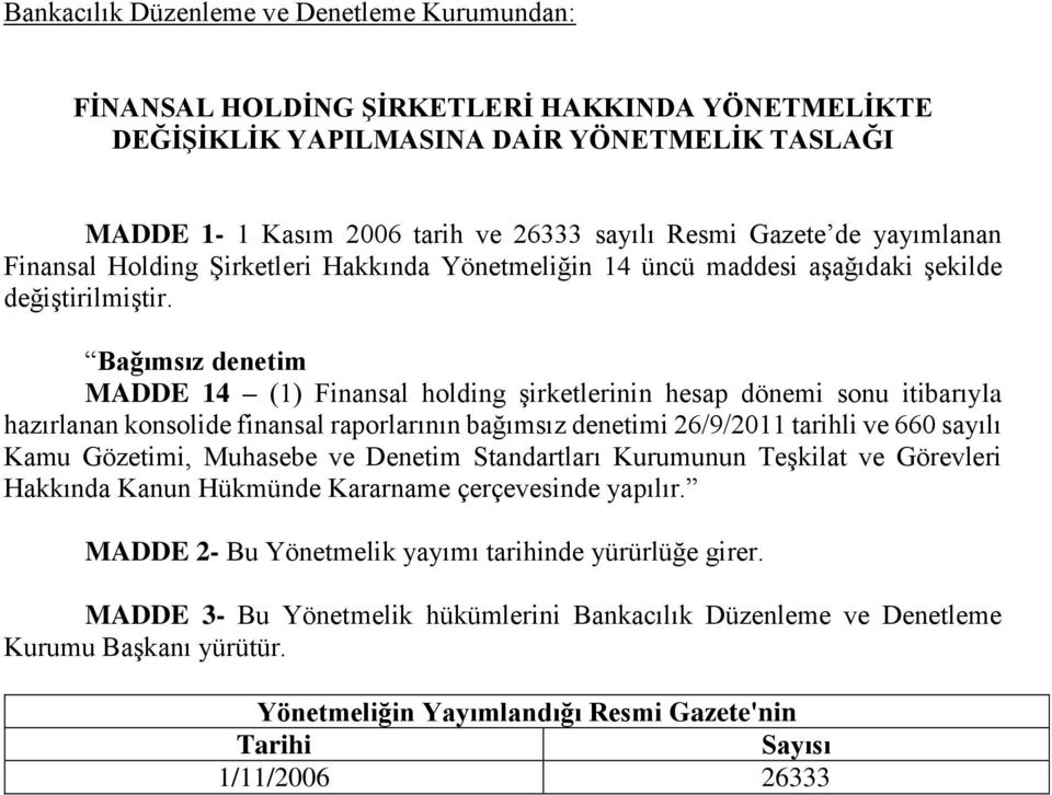 Bağımsız denetim MADDE 14 (1) Finansal holding şirketlerinin hesap dönemi sonu itibarıyla hazırlanan konsolide finansal raporlarının