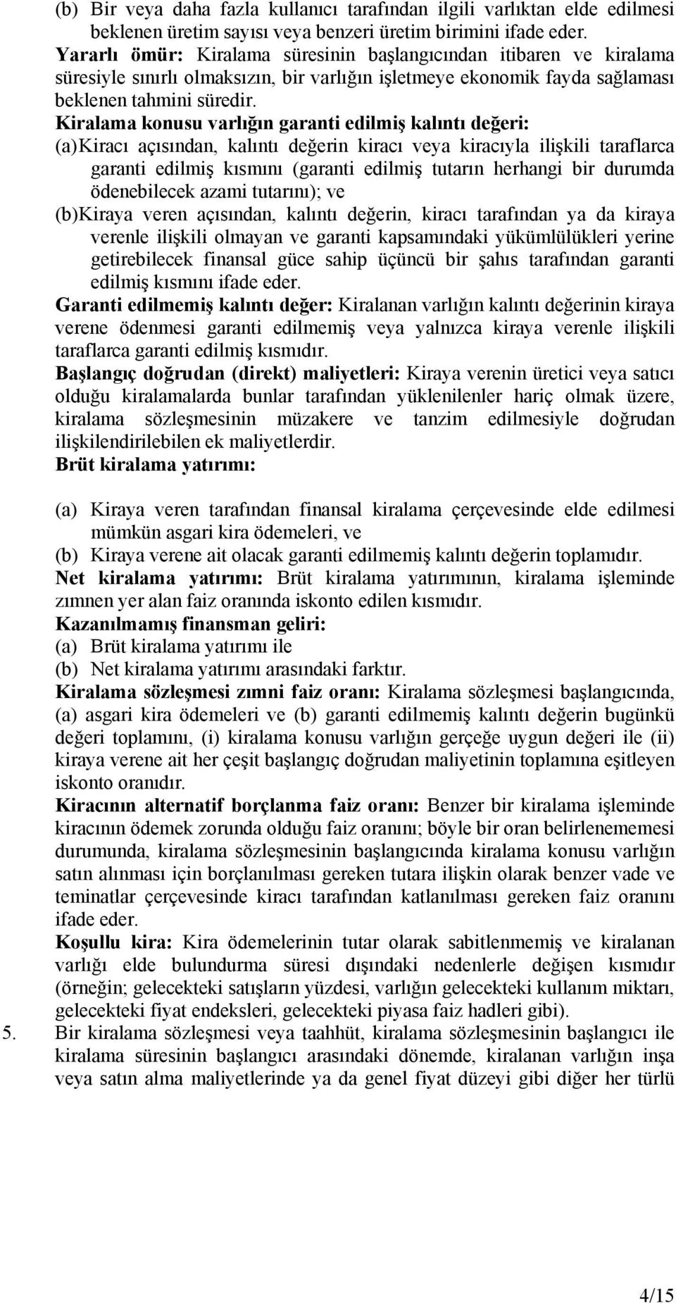 Kiralama konusu varlığın garanti edilmiş kalıntı değeri: (a) Kiracı açısından, kalıntı değerin kiracı veya kiracıyla ilişkili taraflarca garanti edilmiş kısmını (garanti edilmiş tutarın herhangi bir