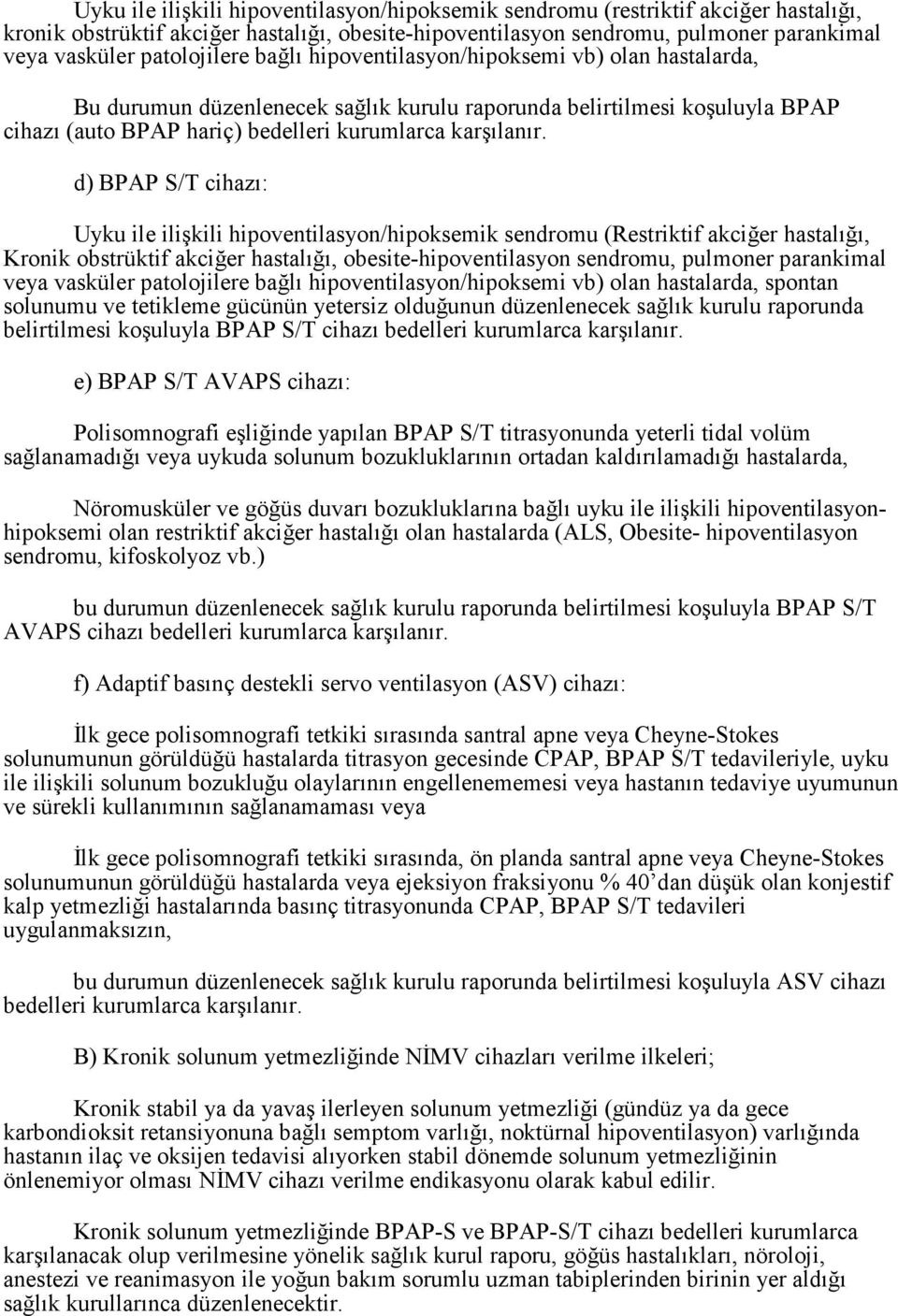 d) BPAP S/T cihazı: Uyku ile ilişkili hipoventilasyon/hipoksemik sendromu (Restriktif akciğer hastalığı, Kronik obstrüktif akciğer hastalığı, obesite-hipoventilasyon sendromu, pulmoner parankimal