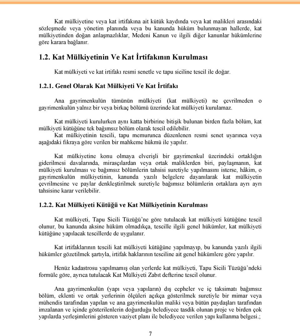 Kat Mülkiyetinin Ve Kat İrtifakının Kurulması Kat mülkiyeti ve kat irtifakı resmi senetle ve tapu siciline tescil ile doğar. 1.