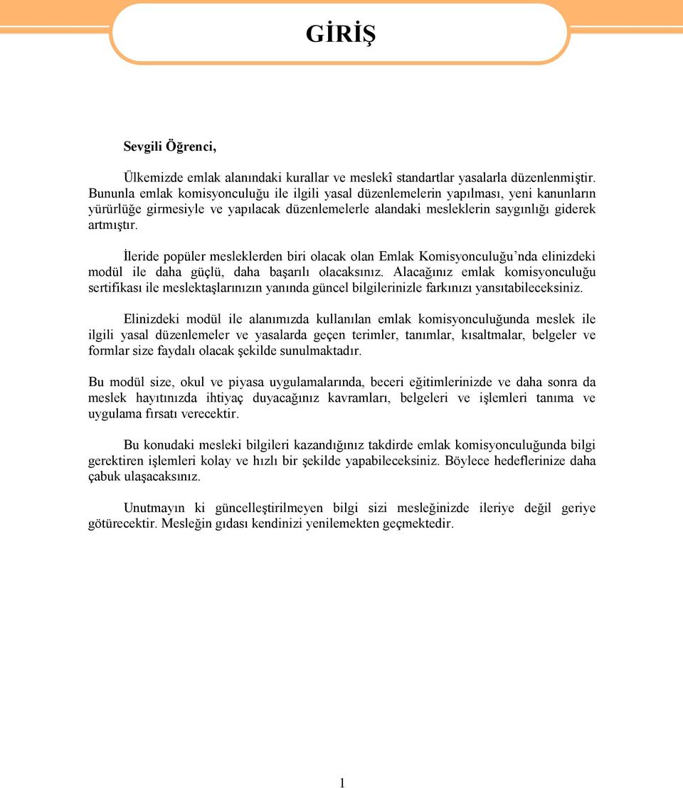 İleride popüler mesleklerden biri olacak olan Emlak Komisyonculuğu nda elinizdeki modül ile daha güçlü, daha başarılı olacaksınız.