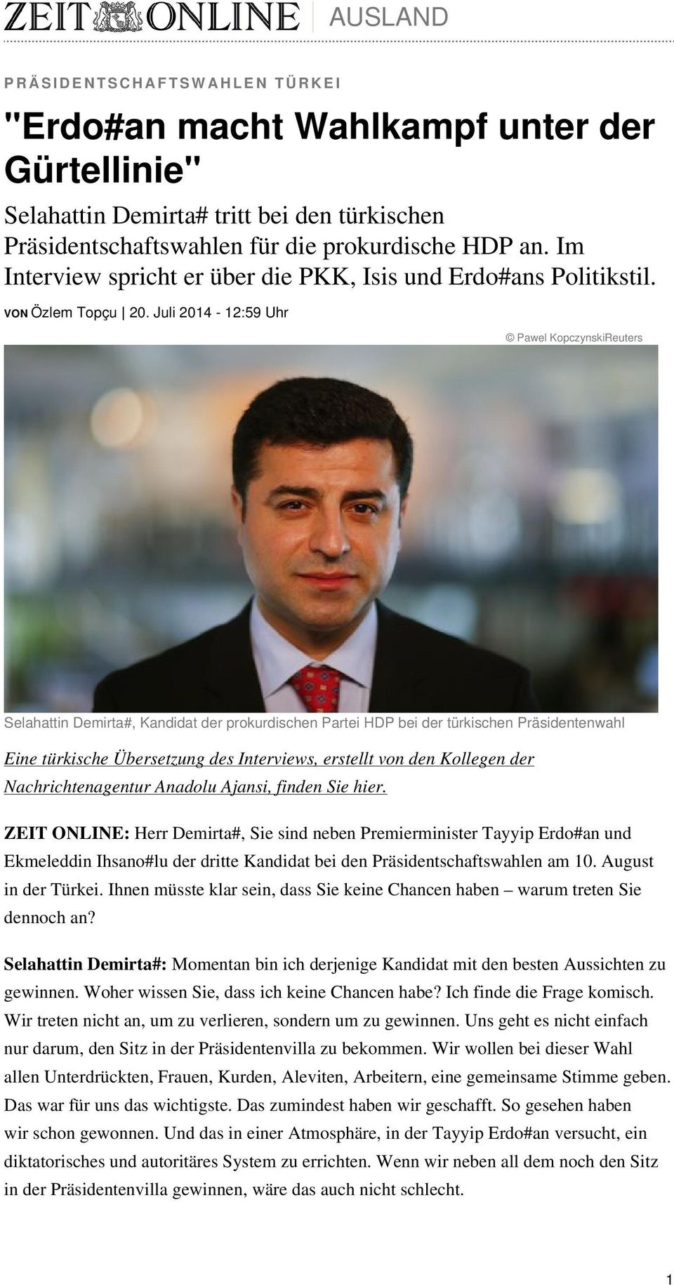 Juli 2014-12:59 Uhr Pawel KopczynskiReuters Selahattin Demirta#, Kandidat der prokurdischen Partei HDP bei der türkischen Präsidentenwahl Eine türkische Übersetzung des Interviews, erstellt von den