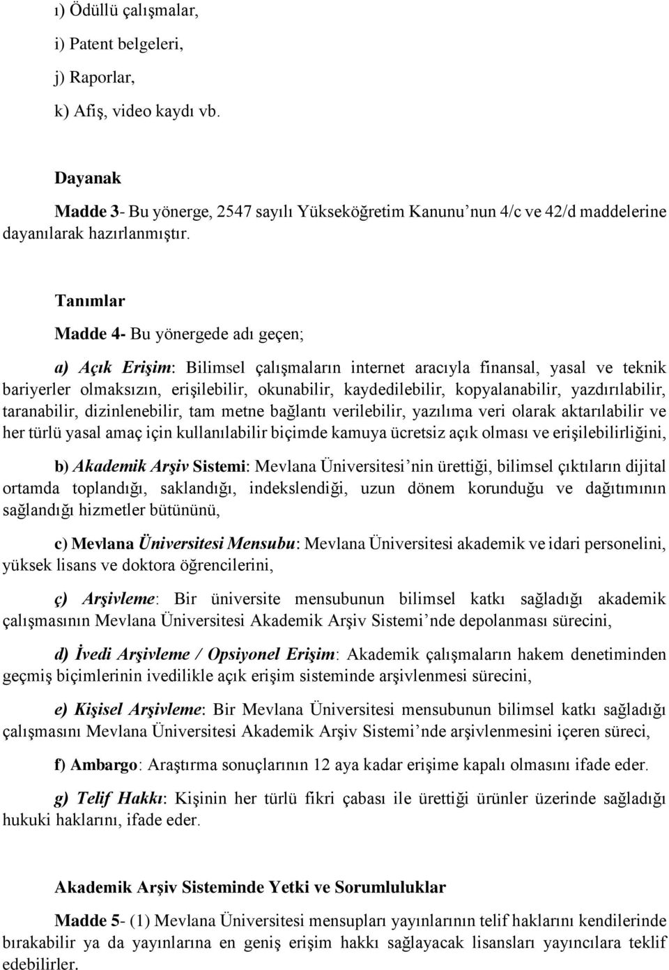 kopyalanabilir, yazdırılabilir, taranabilir, dizinlenebilir, tam metne bağlantı verilebilir, yazılıma veri olarak aktarılabilir ve her türlü yasal amaç için kullanılabilir biçimde kamuya ücretsiz