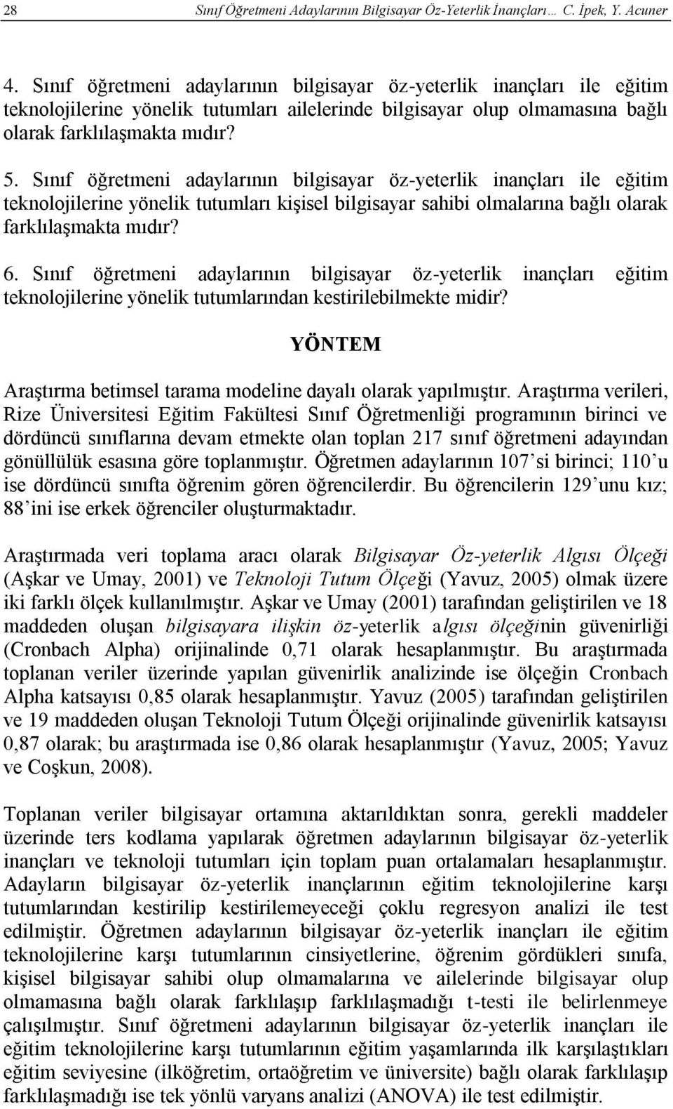 Sınıf öğretmeni adaylarının bilgisayar öz-yeterlik inançları ile eğitim teknolojilerine yönelik tutumları kişisel bilgisayar sahibi olmalarına bağlı olarak farklılaşmakta mıdır? 6.