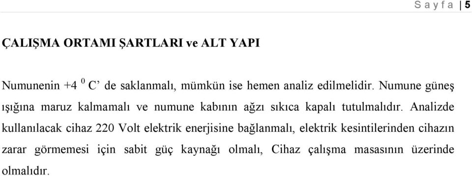 Numune güneş ışığına maruz kalmamalı ve numune kabının ağzı sıkıca kapalı tutulmalıdır.