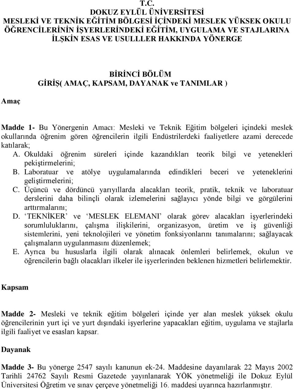 faaliyetlere azami derecede katılarak; A. Okuldaki öğrenim süreleri içinde kazandıkları teorik bilgi ve yetenekleri pekiştirmelerini; B.