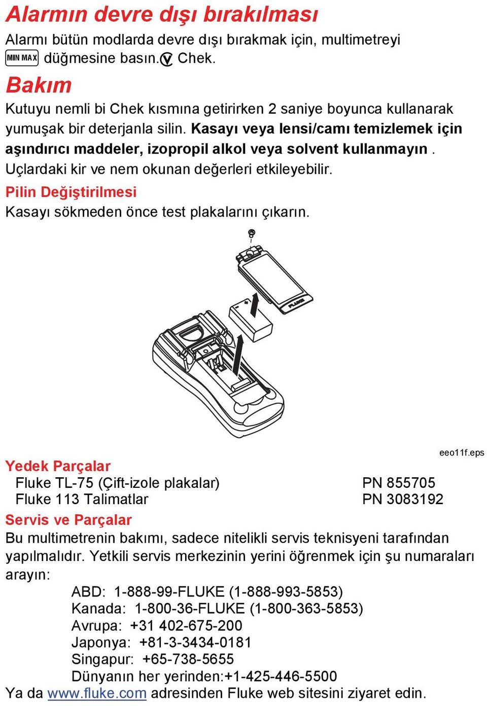 Kasayı veya lensi/camı temizlemek için aşındırıcı maddeler, izopropil alkol veya solvent kullanmayın. Uçlardaki kir ve nem okunan değerleri etkileyebilir.