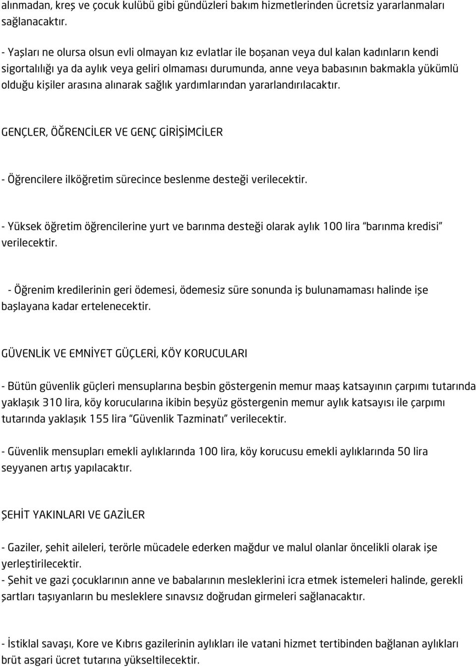 kişiler arasına alınarak sağlık yardımlarından yararlandırılacaktır. GENÇLER, ÖĞRENCİLER VE GENÇ GİRİŞİMCİLER - Öğrencilere ilköğretim sürecince beslenme desteği verilecektir.